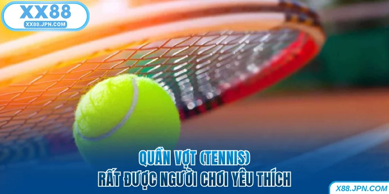 Quần vợt rất được yêu thích tại thể thao XX88